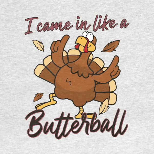 I Came In Like A Butterball Thanksgiving Turkey Funny by Achraf Elhs